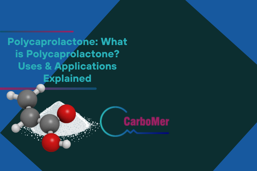 Polycaprolactone What is Polycaprolactone Uses Applications Explained